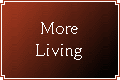 More Living